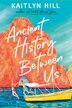Ancient History Between Us by Kaitlyn Hill, Paperback | Indigo Chapters
