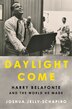 Daylight Come by Joshua Jelly-schapiro, Hardcover | Indigo Chapters