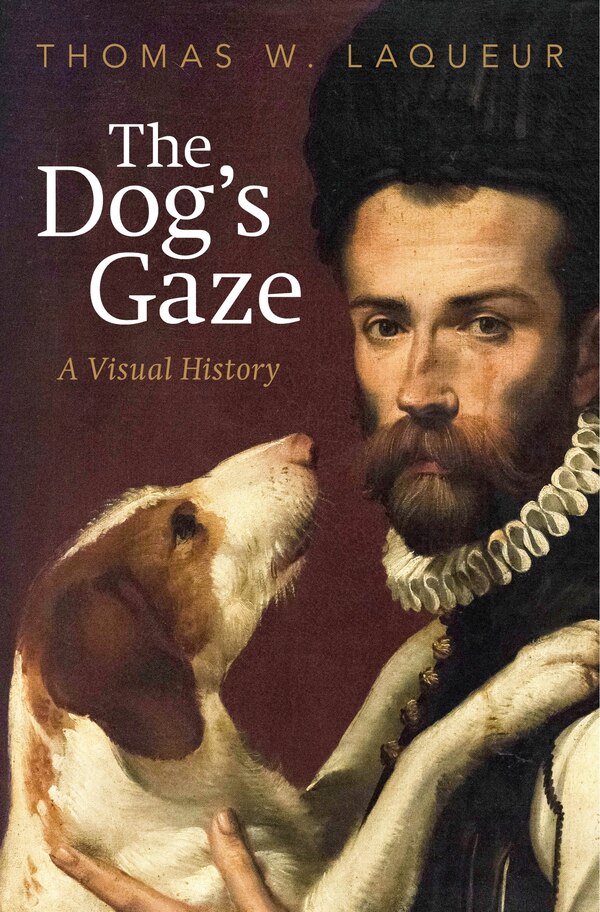 The Dog's Gaze by Thomas W. Laqueur, Hardcover | Indigo Chapters
