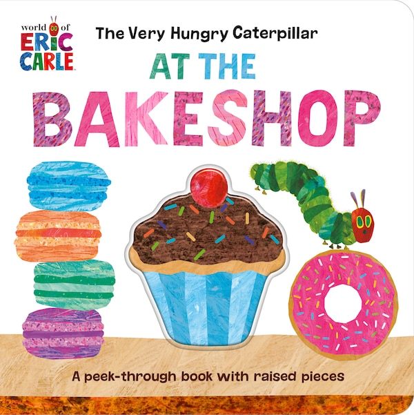 The Very Hungry Caterpillar at the Bakeshop by Eric Carle, Board Book | Indigo Chapters