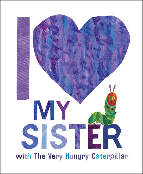 I Love My Sister with The Very Hungry Caterpillar by Eric Carle, Paper over Board | Indigo Chapters