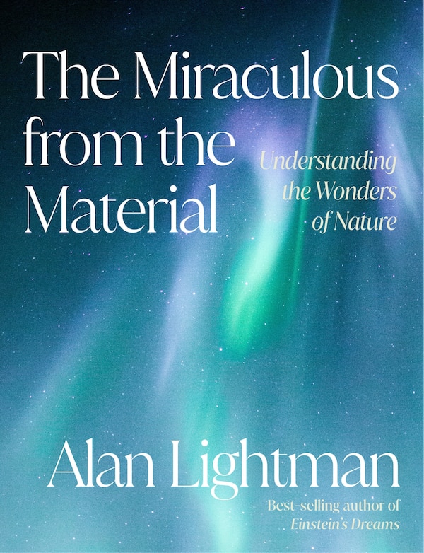 The Miraculous from the Material by Alan Lightman, Hardcover | Indigo Chapters