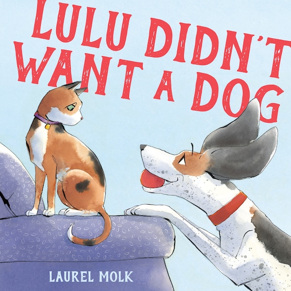 Lulu Didn't Want a Dog by LAUREL MOLK, Hardcover | Indigo Chapters