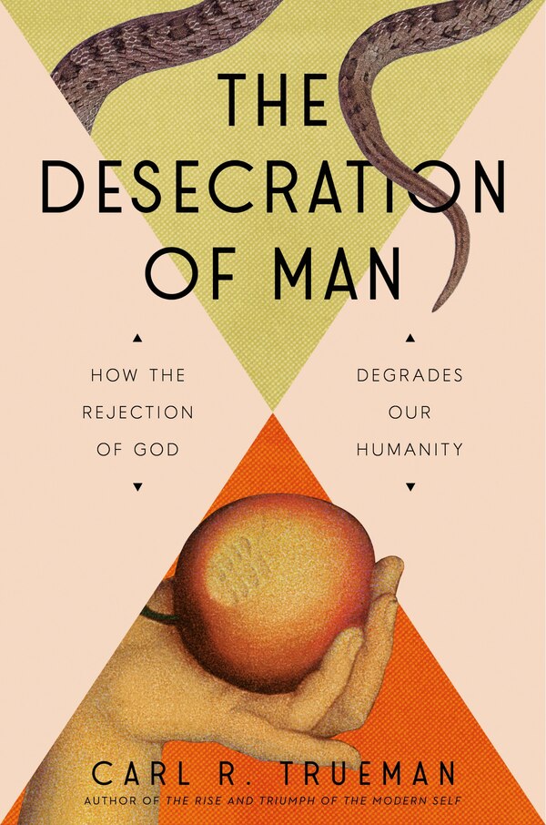 The Desecration of Man by Carl Trueman, Hardcover | Indigo Chapters
