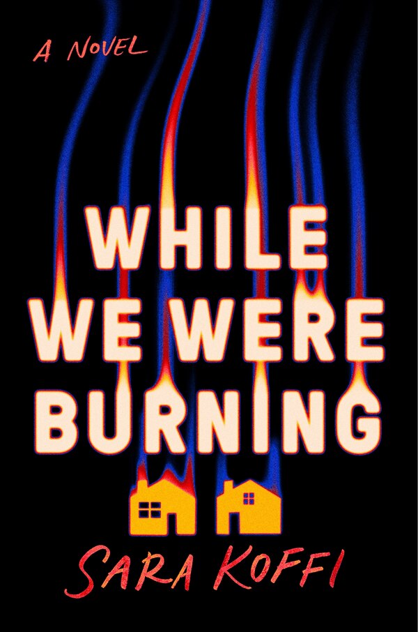 While We Were Burning by Sara Koffi, Hardcover | Indigo Chapters