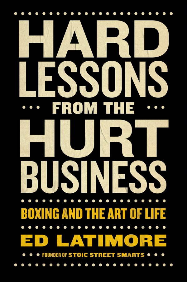 Hard Lessons from the Hurt Business by Ed Latimore, Hardcover | Indigo Chapters