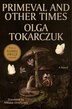Primeval and Other Times by Olga Tokarczuk, Hardcover | Indigo Chapters