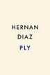 Ply by Hernan Diaz, Hardcover | Indigo Chapters
