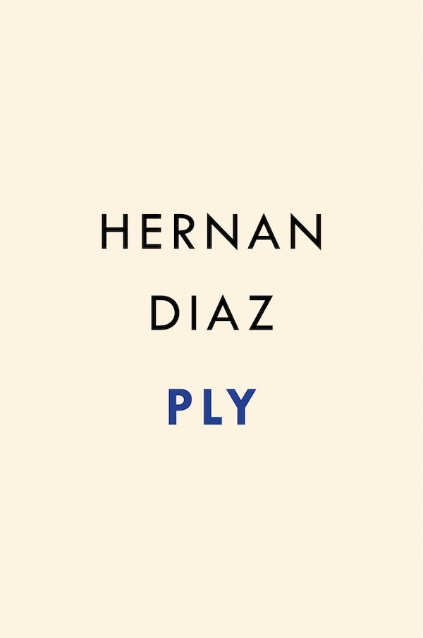 Ply by Hernan Diaz, Hardcover | Indigo Chapters