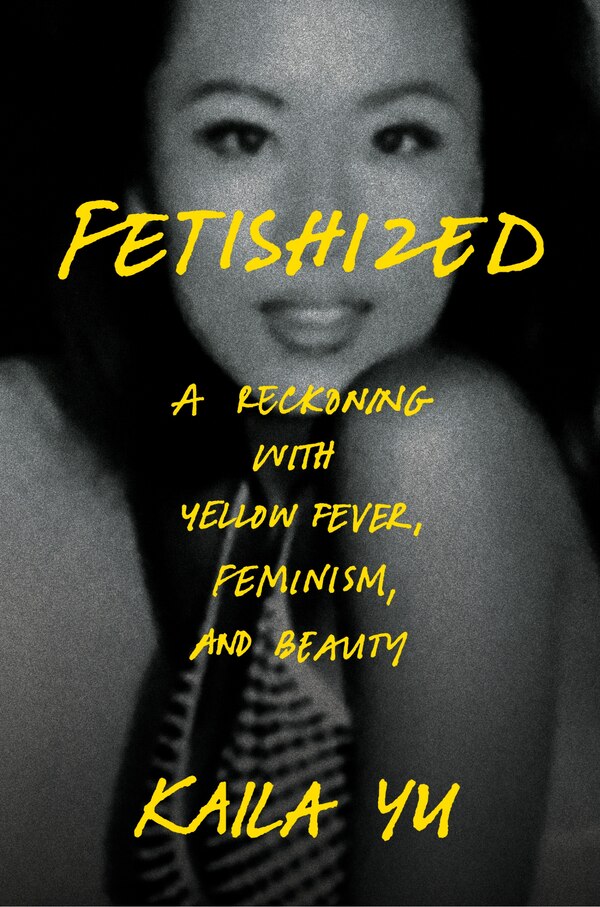 Fetishized by Kaila Yu, Hardcover | Indigo Chapters