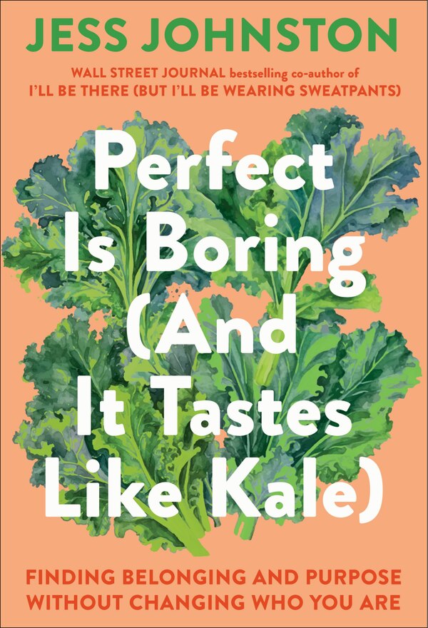 Perfect Is Boring (And It Tastes Like Kale) by Jess Johnston, Hardcover | Indigo Chapters