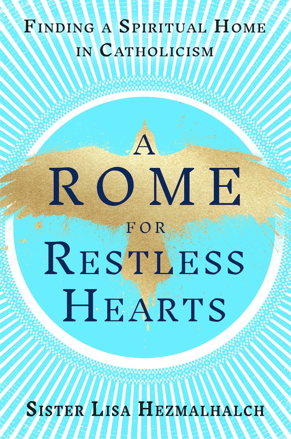 A Rome for Restless Hearts by Sister Lisa Hezmalhalch, Hardcover | Indigo Chapters
