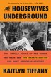 The Housewives Underground by Kaitlyn Tiffany, Hardcover | Indigo Chapters