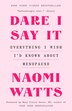 Dare I Say It by Naomi Watts, Paperback | Indigo Chapters