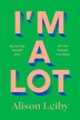 I'm a Lot by Alison Leiby, Hardcover | Indigo Chapters