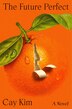 The Future Perfect by Cay Kim, Hardcover | Indigo Chapters