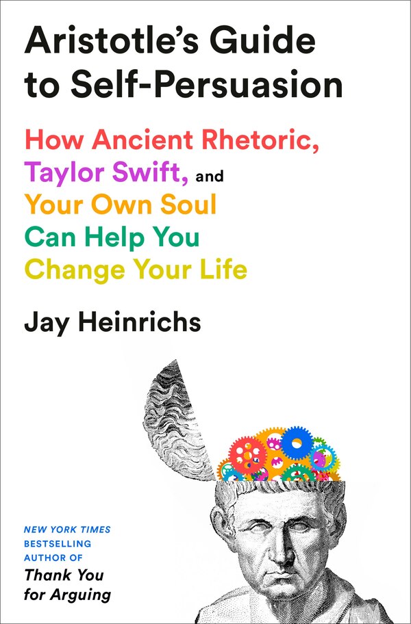 Aristotle's Guide to Self-Persuasion by Jay Heinrichs, Hardcover | Indigo Chapters