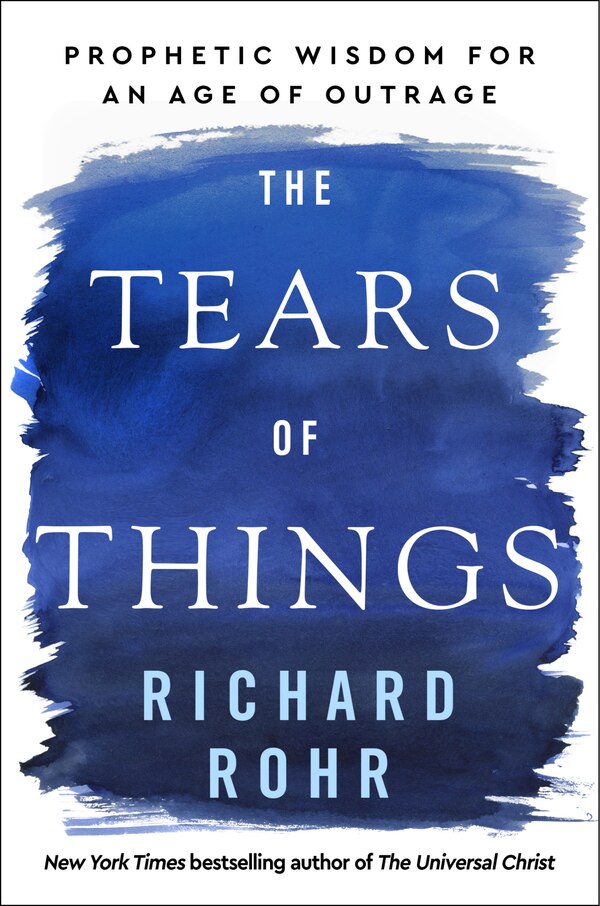 The Tears of Things by Richard Rohr, Hardcover | Indigo Chapters