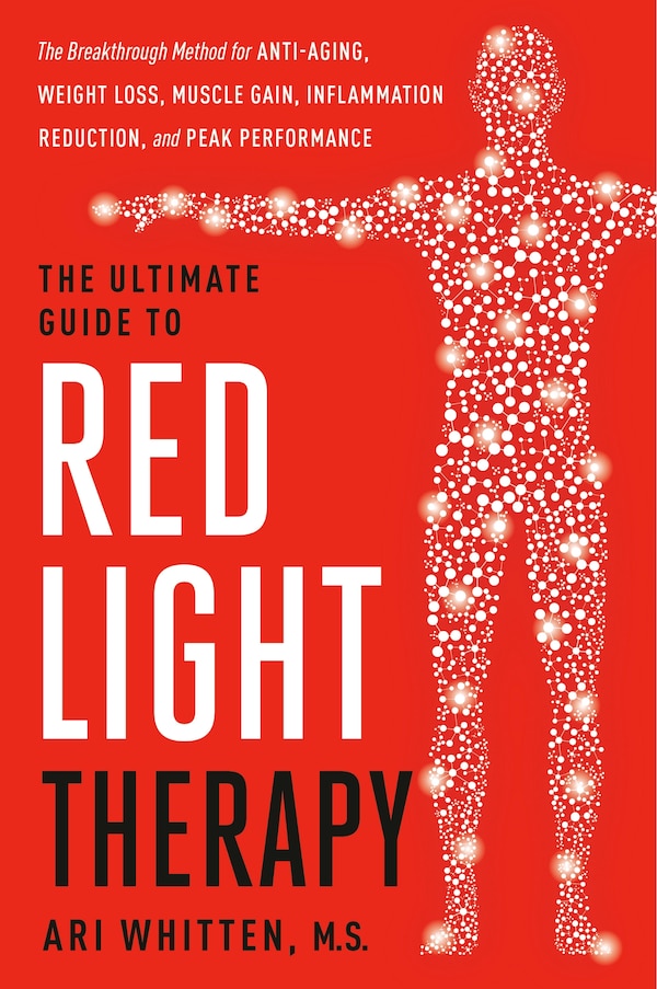 The Ultimate Guide to Red Light Therapy by Ari Whitten, Hardcover | Indigo Chapters