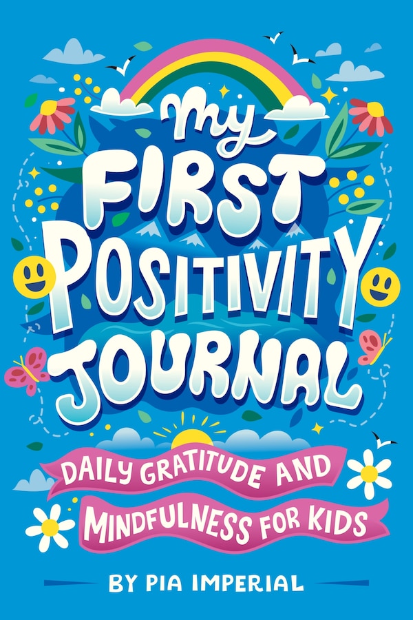 My First Positivity Journal by Pia Imperial, Paperback | Indigo Chapters