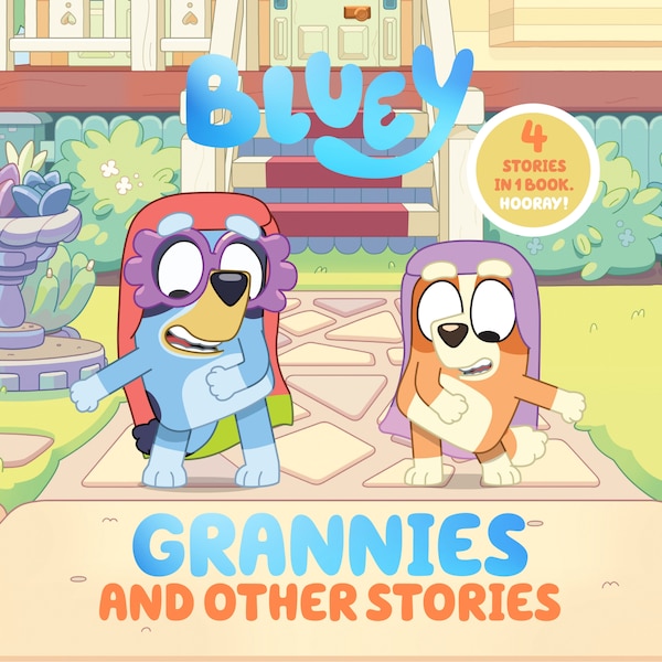 Bluey: Grannies and Other Stories by Penguin Young Readers Licenses, Paper over Board | Indigo Chapters