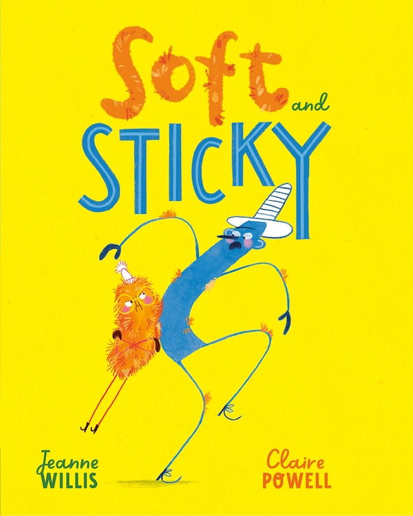 Soft and Sticky by JEANNE WILLIS, Hardcover | Indigo Chapters