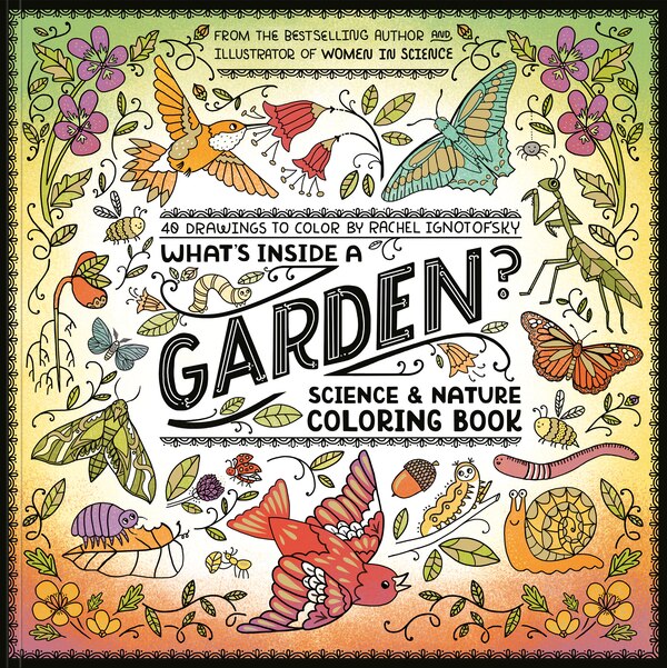 What's Inside a Garden?: Science and Nature Coloring Book by Rachel Ignotofsky, Paperback | Indigo Chapters