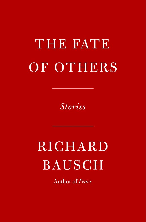 The Fate of Others by Richard Bausch, Hardcover | Indigo Chapters
