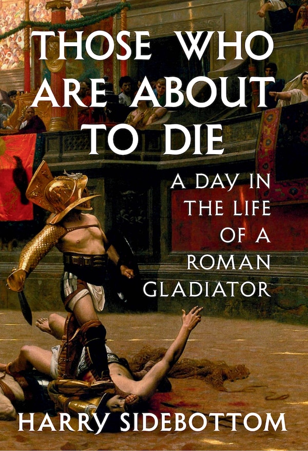Those Who Are About to Die by Harry Sidebottom, Hardcover | Indigo Chapters