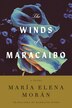The Winds of Maracaibo by María Elena Morán, Hardcover | Indigo Chapters