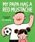 My Papa Has a Red Mustache by Leo Espinosa, Hardcover | Indigo Chapters