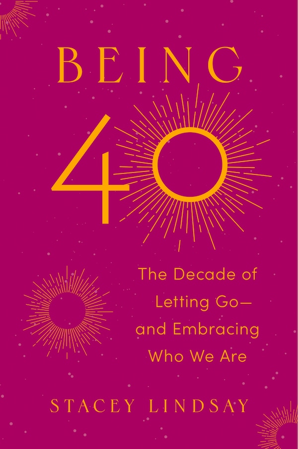 Being 40 by Stacey Lindsay, Hardcover | Indigo Chapters