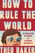 How to Rule the World by Theo Baker, Hardcover | Indigo Chapters