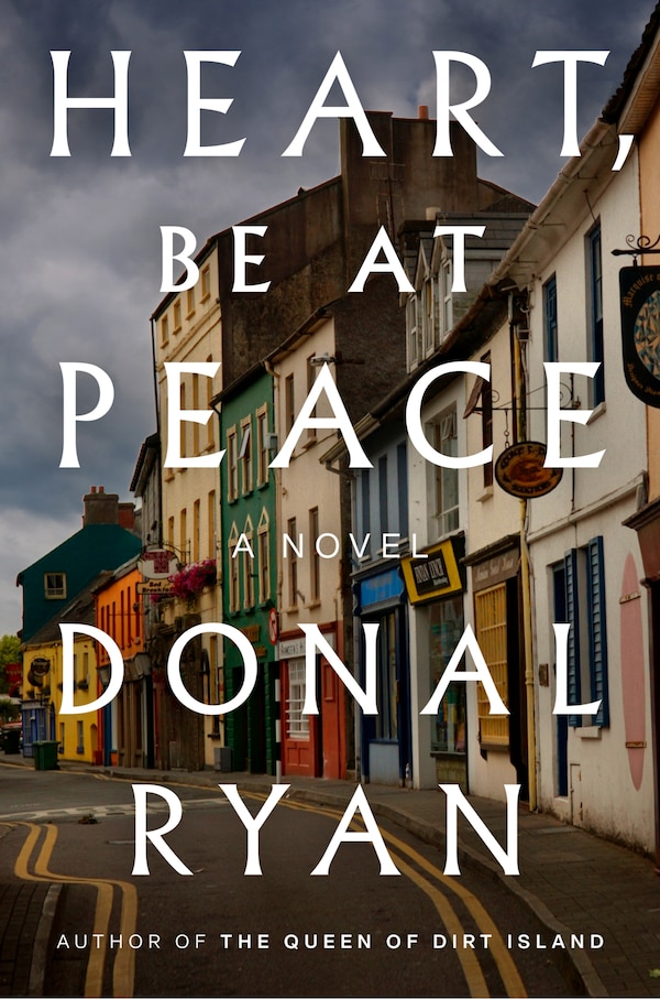 Heart Be at Peace by Donal Ryan, Hardcover | Indigo Chapters
