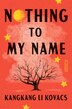 Nothing to My Name by Kangkang Li Kovacs, Hardcover | Indigo Chapters