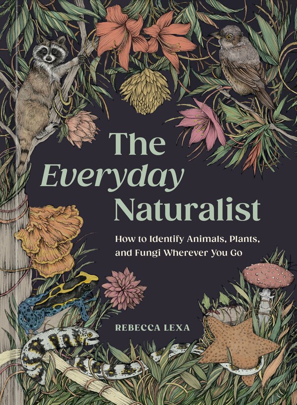 The Everyday Naturalist by Rebecca Lexa, Paperback | Indigo Chapters