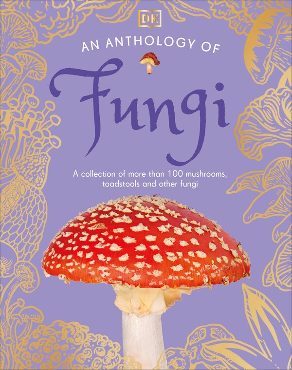 An Anthology of Fungi by Dk, Hardcover | Indigo Chapters