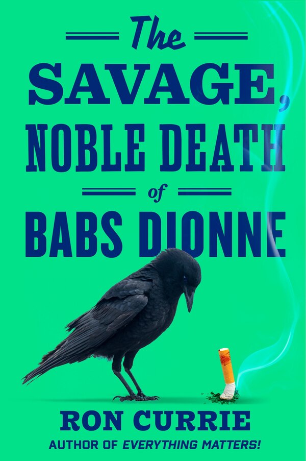 The Savage Noble Death of Babs Dionne by Ron Currie, Hardcover | Indigo Chapters