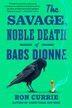 The Savage Noble Death of Babs Dionne by Ron Currie