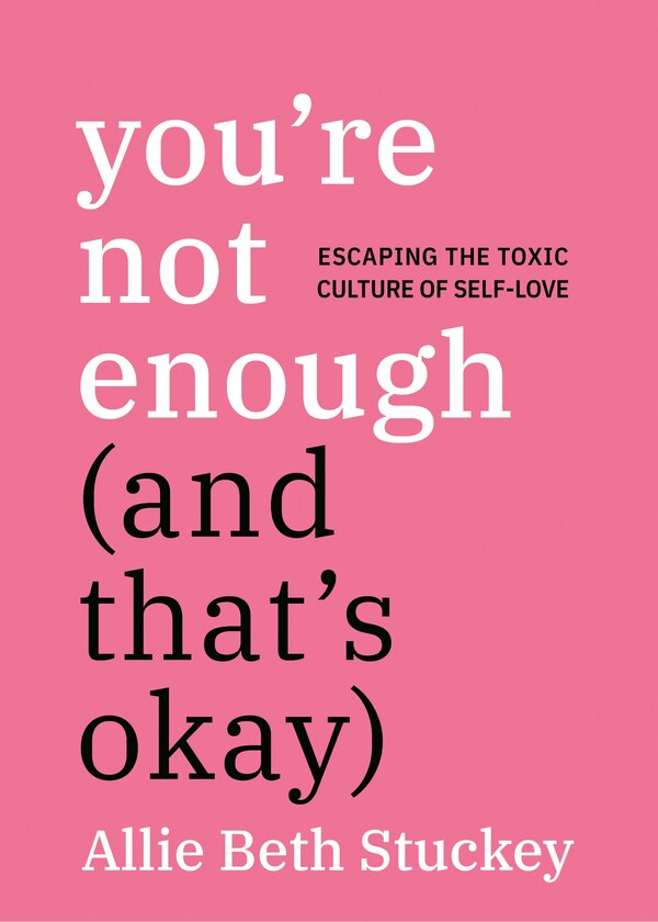 You're Not Enough (And That's Okay) by Allie Beth Stuckey, Paperback | Indigo Chapters