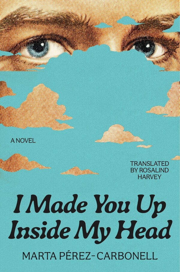 I Made You Up Inside My Head by Marta Pérez-Carbonell, Hardcover | Indigo Chapters