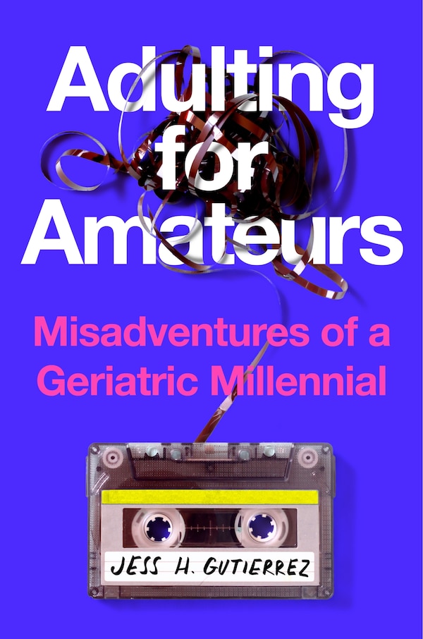 Adulting for Amateurs by Jess H. Gutierrez, Hardcover | Indigo Chapters