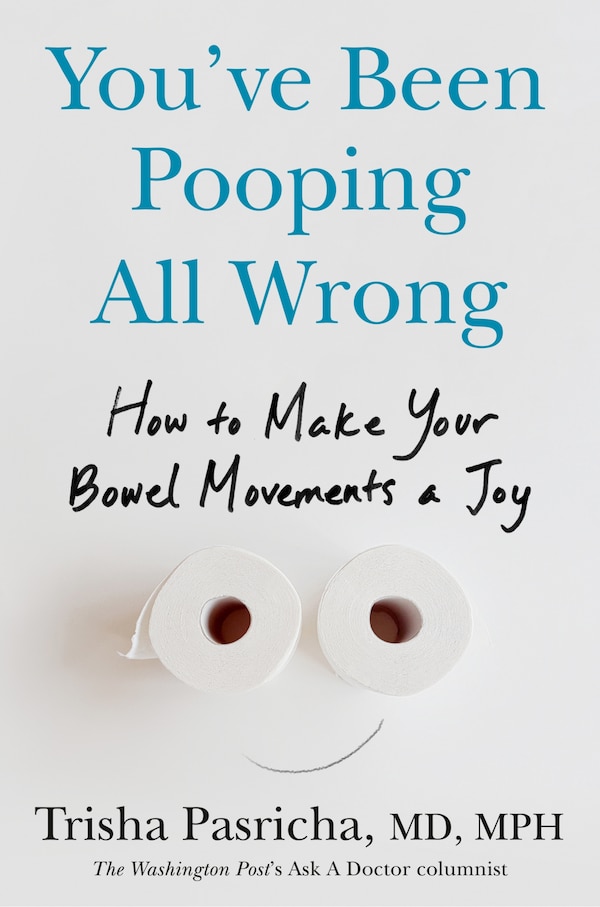 You've Been Pooping All Wrong by Trisha Pasricha, Hardcover | Indigo Chapters