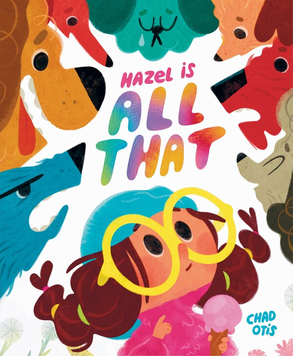 Hazel Is All That by Chad Otis, Picture Books | Indigo Chapters