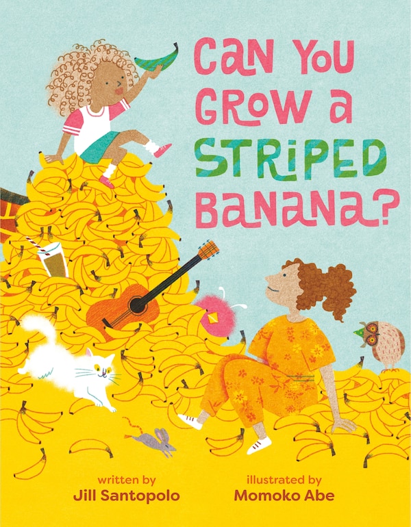 Can You Grow a Striped Banana? by Jill Santopolo, Picture Books | Indigo Chapters