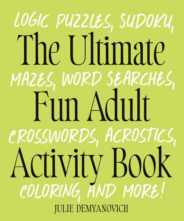The Ultimate Fun Adult Activity Book by Julie Demyanovich, Paperback | Indigo Chapters