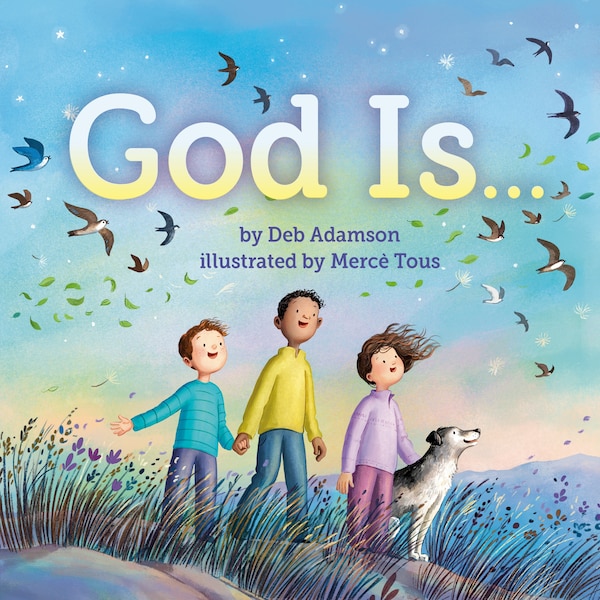 God Is . . by Deb Adamson, Hardcover | Indigo Chapters