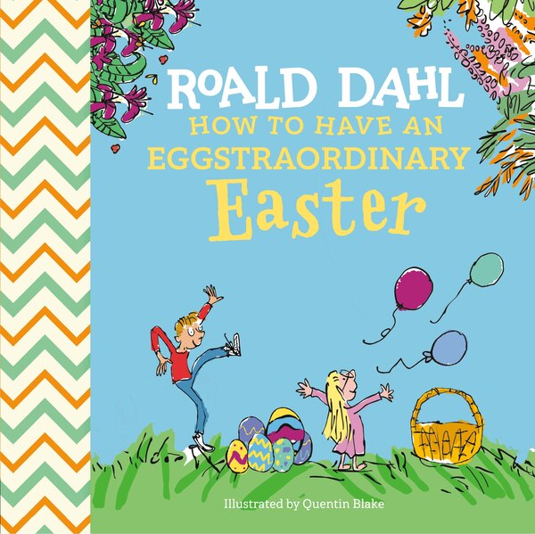 Roald Dahl: How to Have An Eggstraordinary Easter, Paper over Board | Indigo Chapters