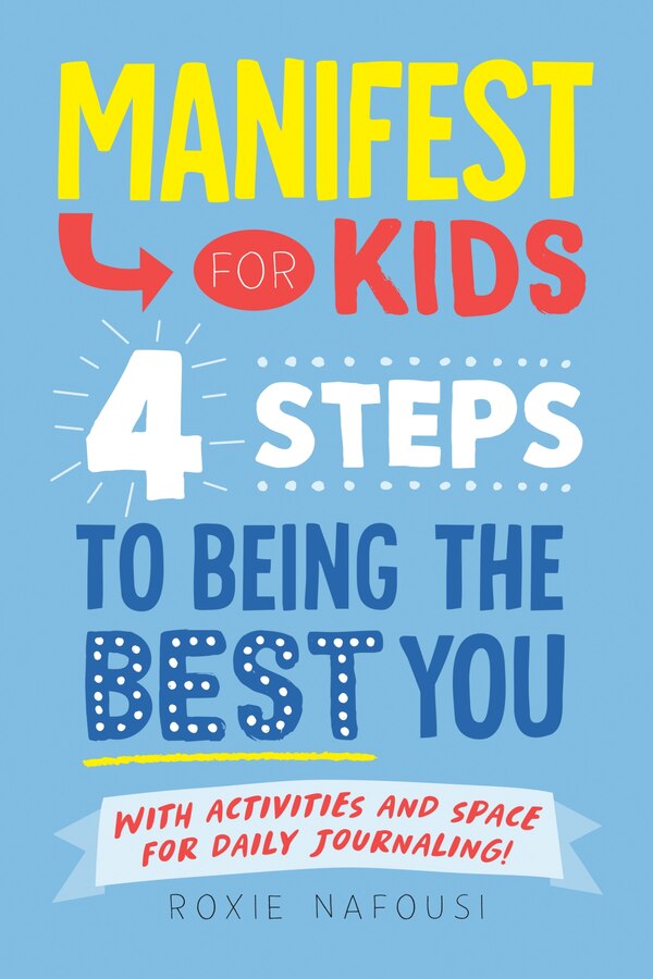 Manifest for Kids: 4 Steps to Being the Best You by Roxie Nafousi, Paperback | Indigo Chapters