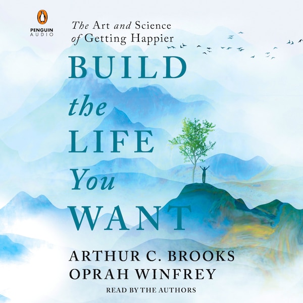 Build the Life You Want by Arthur C. Brooks, Audio Book (CD) | Indigo Chapters